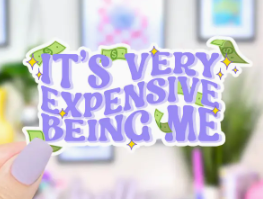 Expensive Being Me Sticker