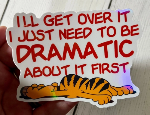 I'll Get Over It I Just Need To Be Dramatic Sticker