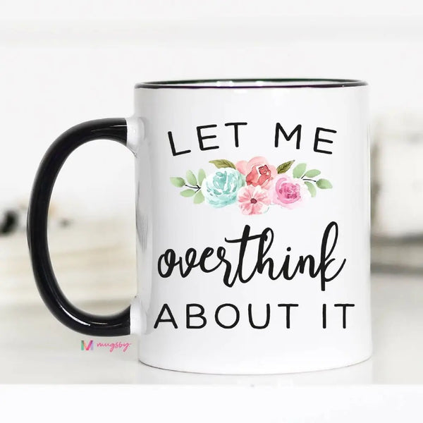 Mugsby Let Me Overthink About It Coffee Mug