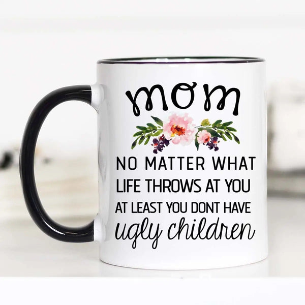 Mugsby At Least You Don’t Have Ugly Children Coffee Mug
