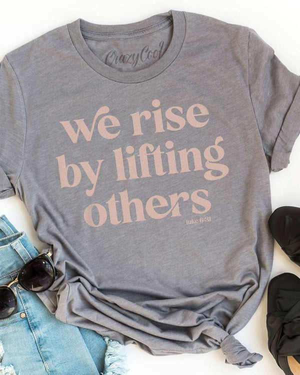 Crazy Cool Shirt We Rise By Lifting Others